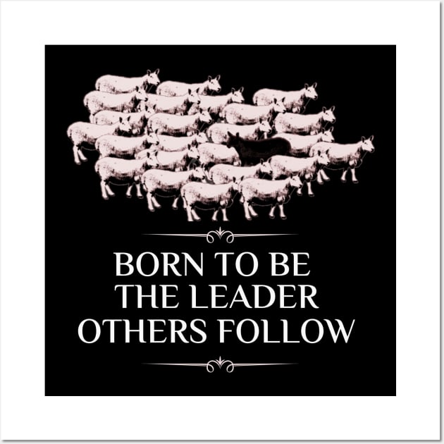 Born To Be The Leader Others Follow Wall Art by Calmavibes